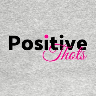 Positive Thots T-Shirt